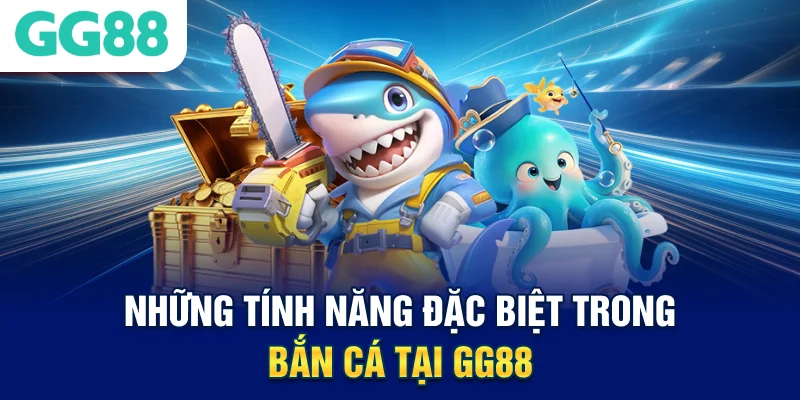 Những tính năng đặc biệt trong bắn cá tại GG88